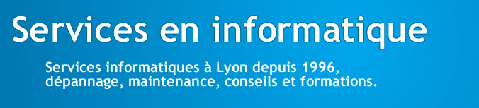 Services informatiques  Lyon depuis 1996, dpannage, maintenance, conseils, formations, cration de site Web, hebergement, rferencement Internet, sauvegarde de donnes en ligne.